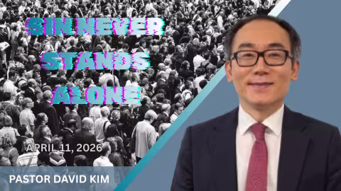 Sermon: "Sin Never Stands Alone" by Pastor David Kim 
